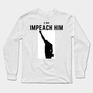 Impeach T-Shirt Humor Liberal Political protest Long Sleeve T-Shirt